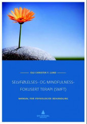 Selvfølelses- og mindfulness-fokusert terapi (SMFT) av Ole Christer F. Lund (Heftet)