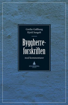 Byggherreforskriften med kommentarer av Grethe Gullhaug og Kjetil Sangolt (Innbundet)