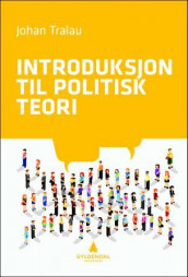Introduksjon til politisk teori av Johan Tralau (Heftet)