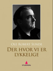 Der hvor vi er lykkelige av Ole Robert Sunde (Ebok)