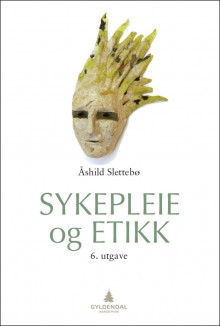 Sykepleie og etikk av Åshild Slettebø (Heftet)