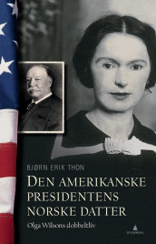 Den amerikanske presidentens norske datter av Bjørn Erik Thon (Innbundet)