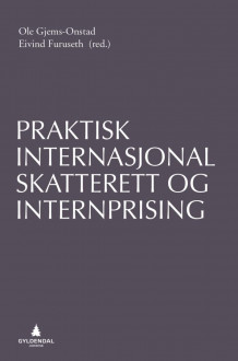 Praktisk internasjonal skatterett og internprising av Ole Gjems-Onstad og Eivind Furuseth (Ebok)