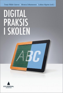 Digital praksis i skolen av Tonje Hilde Giæver, Monica Johannesen og Leikny Øgrim (Heftet)