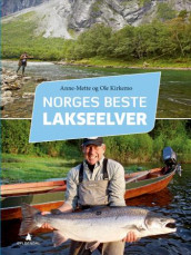 Norges beste lakseelver av Anne-Mette Kirkemo og Ole Kirkemo (Innbundet)