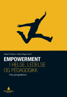 Empowerment i helse, ledelse og pedagogikk av Sidsel Tveiten og Knut Boge (Heftet)