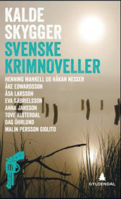 Kalde skygger av Tove Alsterdal, Åke Edwardson, Eva Gabrielsson, Anna Jansson, Åsa Larsson, Henning Mankell, Håkan Nesser, Malin Persson Giolito og Dag Öhrlund (Heftet)