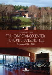 Fra kompetansesenter til konferansehotell av Harald Berntsen (Heftet)