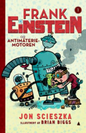 Frank Einstein og antimateriemotoren av Jon Scieszka (Innbundet)