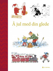 Å jul med din glede av H.C. Andersen, Kari Grossmann, Tove Jansson, Gustava Kielland, Ole Lund Kirkegaard, Astrid Lindgren, A.A. Milne, Margrethe Munthe, Alf Prøysen, Francesca Simon og Anne-Cath. Vestly (Innbundet)