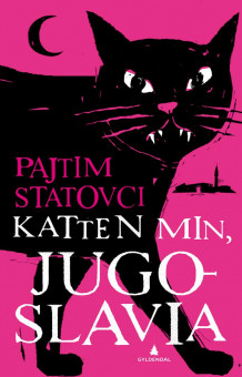 Katten min, Jugoslavia av Pajtim Statovci (Innbundet)