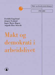 Makt og demokrati i arbeidslivet av Fredrik Engelstad, Jørgen Svalund, Inger Marie Hagen og Aagoth Elise Storvik (Ebok)