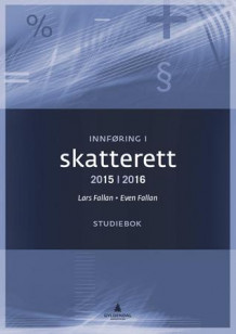 Innføring i skatterett 2015-2016 av Lars Fallan og Even Fallan (Heftet)