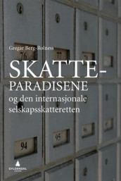 Skatteparadisene og den internasjonale selskapsskatteretten av Gregar Berg-Rolness (Innbundet)