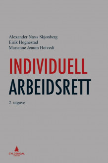 Individuell arbeidsrett av Alexander Næss Skjønberg, Eirik Hognestad og Marianne Jenum Hotvedt (Ebok)