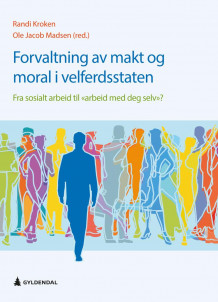 Forvaltning av makt og moral i velferdsstaten av Randi Kroken og Ole Jacob Madsen (Heftet)