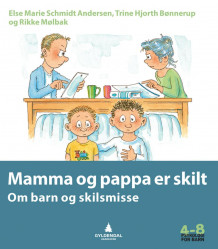 Mamma og pappa er skilt av Else Marie Schmidt Andersen, Trine Hjorth Bønnerup og Rikke Mølbak (Heftet)