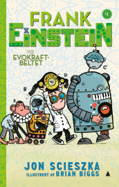 Frank Einstein og evokraftbeltet av Jon Scieszka (Innbundet)