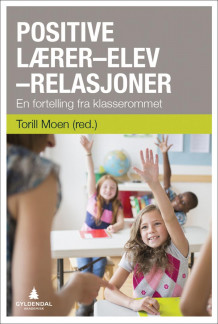 Positive lærer-elev-relasjoner av Torill Moen (Heftet)