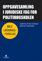 Oppgavesamling i juridiske fag for politihøgskolen av Steinar Fredriksen og Cathrine Thiis-Evensen (Ebok)