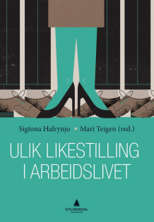 Ulik likestilling i arbeidslivet av Sigtona Halrynjo og Mari Teigen (Heftet)