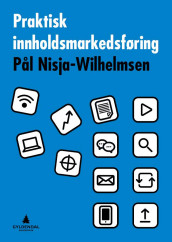 Praktisk innholdsmarkedsføring av Pål Nisja-Wilhelmsen (Heftet)