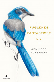 Fuglenes fantastiske liv av Jennifer Ackerman (Innbundet)
