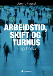 Arbeidstid, skift og turnus - og helse av Jørund Hassel (Heftet)
