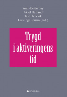 Trygd i aktiveringens tid av Ann-Helén Bay, Aksel Hatland, Tale Hellevik og Lars Inge Terum (Heftet)