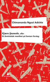 Kjære Ijeawele, eller Et feministisk manifest på femten forslag av Chimamanda Ngozi Adichie (Heftet)