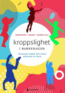 Kroppslighet i barnehagen av Ellen Beate Hansen Sandseter, Trond Løge Hagen og Thomas Moser (Heftet)