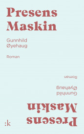 Presens maskin av Gunnhild Øyehaug (Ebok)