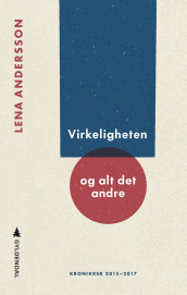 Virkeligheten og alt det andre av Lena Andersson (Ebok)