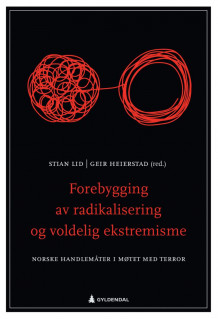 Forebygging av radikalisering og voldelig ekstremisme av Stian Lid og Geir Heierstad (Heftet)