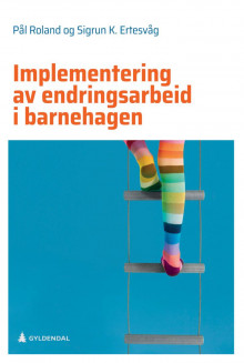 Implementering av endringsarbeid i barnehagen av Pål Roland og Sigrun Karin Ertesvåg (Heftet)