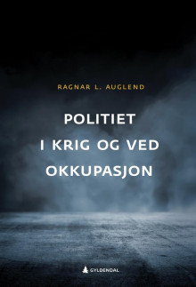 Politiet i krig og ved okkupasjon av Ragnar L. Auglend (Innbundet)