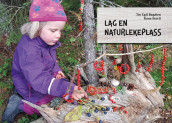 Lag en naturlekeplass av Tor Egil Bagøien og Rune Storli (Innbundet)