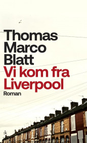 Vi kom fra Liverpool av Thomas Marco Blatt (Innbundet)