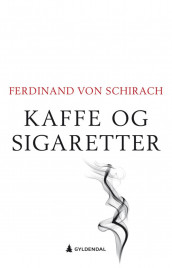 Kaffe og sigaretter av Ferdinand von Schirach (Innbundet)