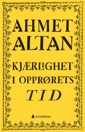 Kjærlighet i opprørets tid av Ahmet Altan (Ebok)