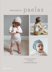 Babystrikk fra Paelas av Frida Farstad Brevik, Siri Hoftun og Trude Melhus Rognstad (Ebok)