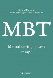Mentaliseringsbasert terapi (MBT) av Espen Jan Folmo, Sigmund Karterud og Mickey Toftkjær Kongerslev (Ebok)