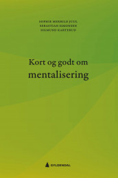 Kort og godt om mentalisering av Sophie Merrild Juul, Sigmund Karterud og Sebastian Simonsen (Heftet)