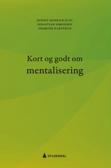 Kort og godt om mentalisering av Sophie Merrild Juul, Sebastian Simonsen og Sigmund Karterud (Heftet)