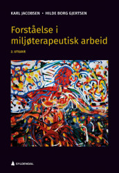 Forståelse i miljøterapeutisk arbeid av Hilde Borg Gjertsen og Karl Jacobsen (Heftet)