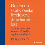 Boken du skulle ønske foreldrene dine hadde lest av Philippa Perry (Nedlastbar lydbok)
