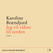 Jeg vil våkne til verden av Karoline Brændjord (Nedlastbar lydbok)