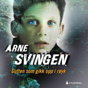Gutten som gikk opp i røyk av Arne Svingen (Nedlastbar lydbok)