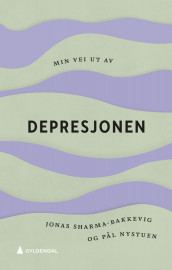 Min vei ut av depresjonen av Pål Nystuen og Jonas Sharma-Bakkevig (Heftet)