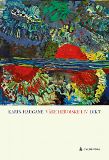 Våre heroiske liv av Karin Haugane (Innbundet)